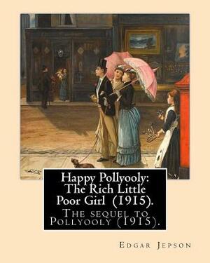 Happy Pollyooly: The Rich Little Poor Girl (1915). By: Edgar Jepson: The sequel to Pollyooly (1915).Illustrated By: Reginald Birch (May by Reginald Birch, Edgar Jepson