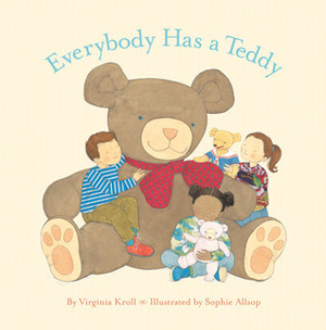 Everybody Has a Teddy by Sophie Allsopp, Virginia L. Kroll