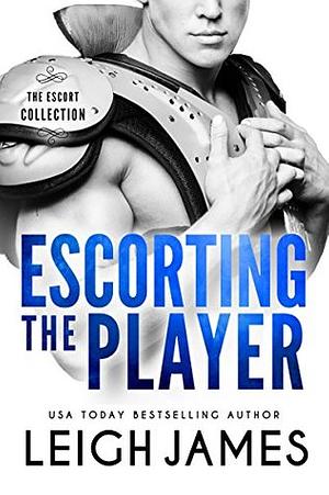 Escorting the Player by Leigh James
