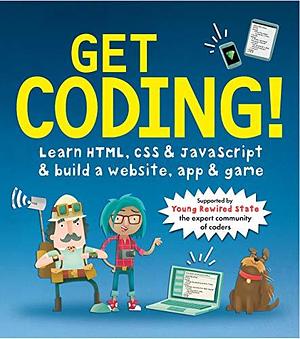 Get coding!: learn HTML, CSS and Javascript to build a website, app and game by Duncan Beedie