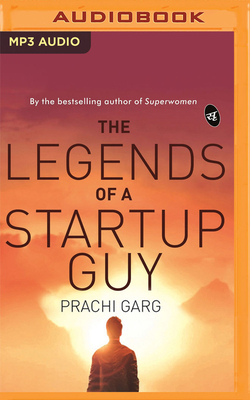 The Legends of a Startup Guy by Prachi Garg