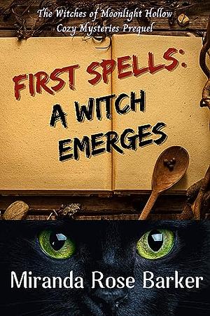 First Spells: A Witch Emerges: The Witches of Moonlight Hollow Prequel by Miranda Rose Barker