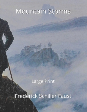 Mountain Storms: Large Print by Frederick Schiller Faust