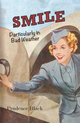 Smile, Particularly in Bad Weather: The Era of the Australian Airline Hostess by Prudence Black