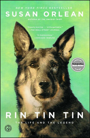 Rin Tin Tin: The Life and the Legend by Susan Orlean