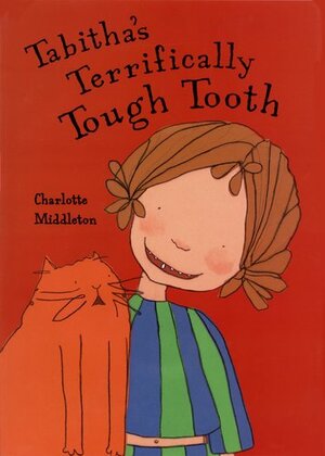 Tabitha's Terrifically Tough Tooth by Charlotte Middleton