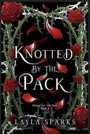 Knotted by The Pack: Children of the Alphas: Dark Why Choose Romance by Layla Sparks
