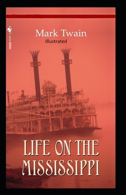 Life On The Mississippi Illustrated by Mark Twain