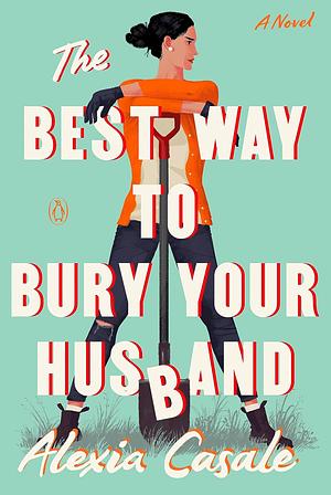 The Best Way to Bury Your Husband  by Alexia Casale