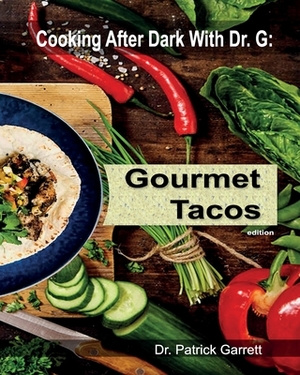 Gourmet Tacos: Cooking After Dark with Dr. G by Patrick Garrett