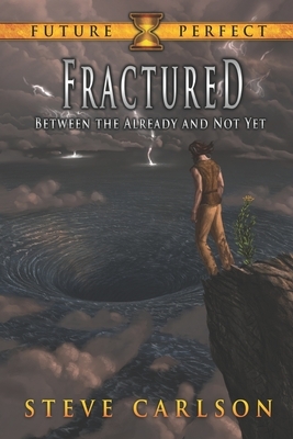 Fractured: Between the Already and Not Yet by Steve Carlson