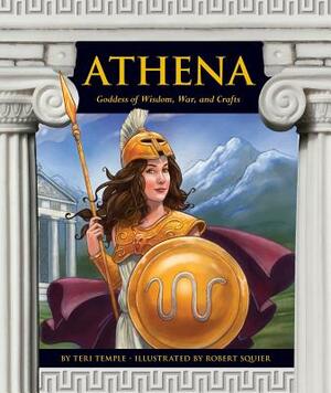 Athena: Goddess of Wisdom, War, and Crafts by Teri Temple