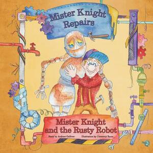 Mister Knight and the Rusty Robot by Andrew Galliver