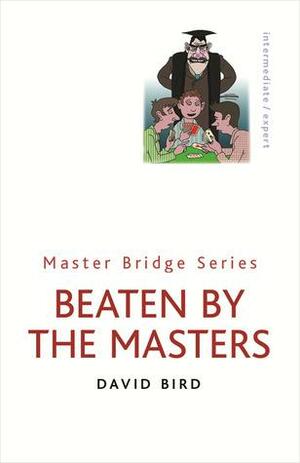 Beaten By The Masters by David Bird