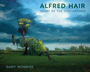 Alfred Hair: Heart of the Highwaymen by Gary Monroe