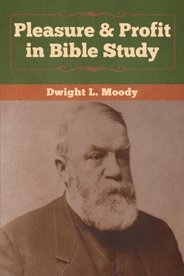 Pleasure & Profit in Bible Study by Dwight L. Moody