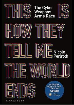 This is How They Tell me The World Ends by Nicole Perlroth