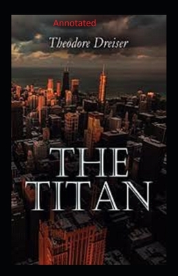 The Titan Annotated by Theodore Dreiser