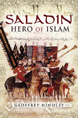 Saladin: Hero Of Islam by Geoffrey Hindley