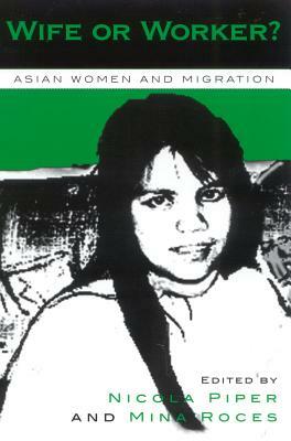 Wife or Worker?: Asian Women and Migration by 