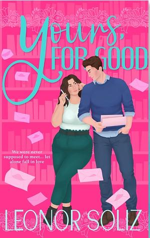 Yours, For Good by Leonor Soliz