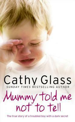 Mummy Told Me Not to Tell by Cathy Glass