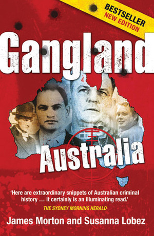 Gangland Australia: Colonial Criminals to the Carlton Crew by James Morton