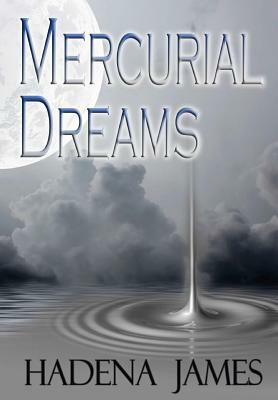 Mercurial Dreams by Hadena James