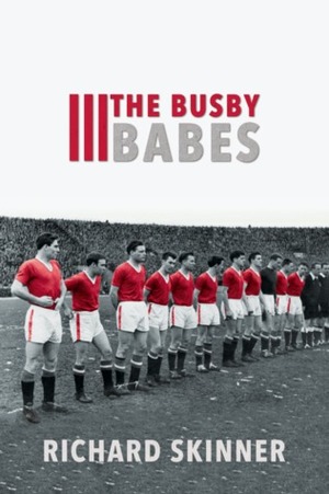 The Busby Babes by Richard Skinner