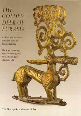 The Golden Deer of Eurasia: Scythian and Sarmatian Treasures from the Russian Steppes; The State Hermitage, Saint Petersburg, and the Archaeological Museum, Ufa by Joan Aruz, Andrei Alekseev, Ann Farkas