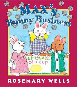 Max's Bunny Business by Rosemary Wells