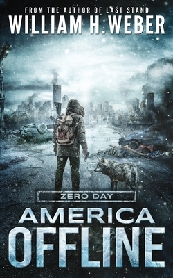 America Offline: Zero Day: (A Post-Apocalyptic Survival Series) (America Offline Book 1) by William H. Weber