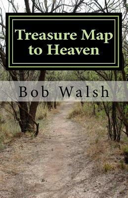 Treasure Map to Heaven by Bob Walsh