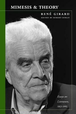 Mimesis and Theory: Essays on Literature and Criticism, 1953-2005 by René Girard