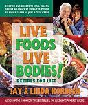 Live Foods, Live Bodies!: Recipes for Life by Linda Kordich, Jay Kordich