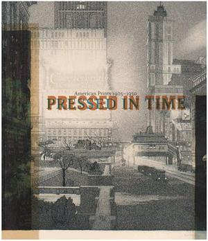 Pressed in Time: American Prints, 1905-1950 by Henry E. Huntington Library and Art Gallery, Kevin M. Murphy, Jessica Todd Smith