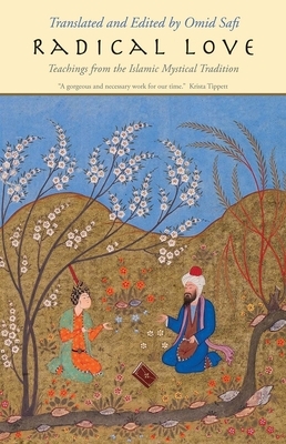 Radical Love: Teachings from the Islamic Mystical Tradition by 