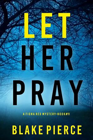 Let Her Pray by Blake Pierce