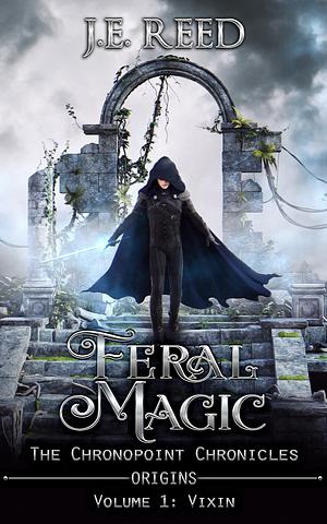 Feral Magic (Chronopoint Chronicles: Origins #1 by J.E. Reed, J.E. Reed