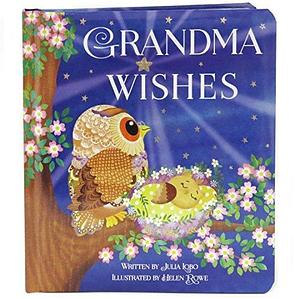 Grandma Wishes Love You Always Padded Board Book, Ages 1-5 by Helen Rowe, Cottage Door Press, Julia Lobo