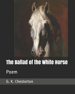 The Ballad of the White Horse: Poem by G. K. Chesterton