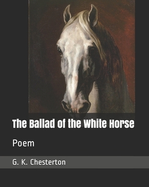 The Ballad of the White Horse: Poem by G.K. Chesterton