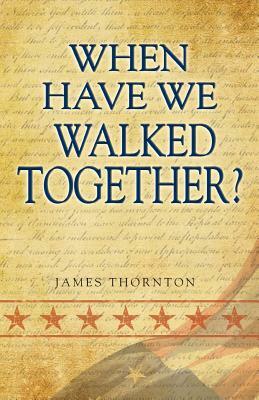 When Have We Walked Together? by James Thornton