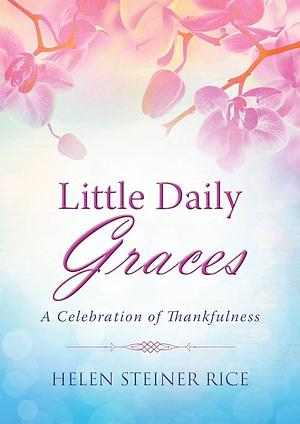 Little Daily Graces: A Celebration of Thankfulness by Rebecca Currington Snapdragon Group, Helen Steiner Rice