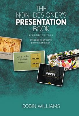 The Non-Designer's Presentation Book: Principles for Effective Presentation Design by Robin Williams