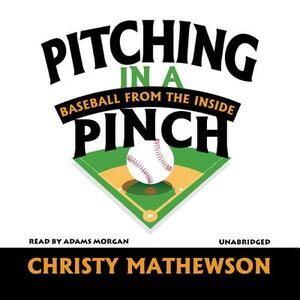 Pitching in a Pinch: Baseball from the Inside by Christy Mathewson