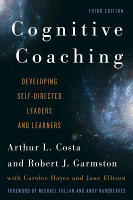 Cognitive Coaching: Developing Self-Directed Leaders and Learners by Robert J. Garmston, Arthur L. Costa