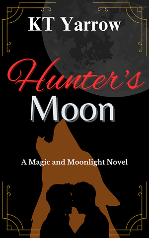 Hunter's Moon: A Magic and Moonlight Novel by KT Yarrow