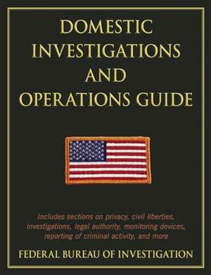 Domestic Investigations and Operations Guide by Federal Bureau of Investigation