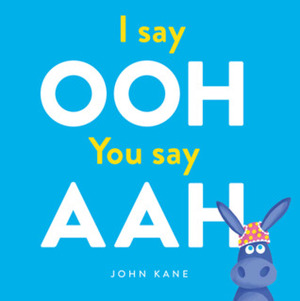 I say OOH You say AAH by John Kane